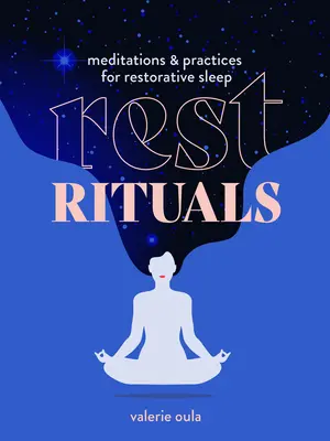 Rest Rituals : Méditations et pratiques pour un sommeil réparateur - Rest Rituals: Meditations & Practices for Restorative Sleep