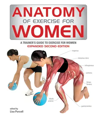 Anatomie de l'exercice pour les femmes : Guide de l'entraîneur pour l'exercice physique des femmes - Anatomy of Exercise for Women: A Trainer's Guide to Exercise for Women