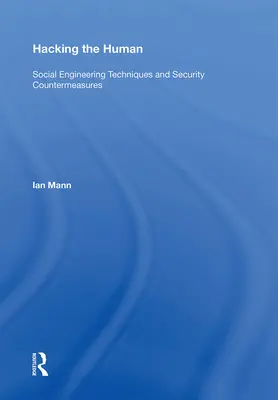 Hacking the Human : Social Engineering Techniques and Security Countermeasures (Piratage de l'humain : techniques d'ingénierie sociale et contre-mesures de sécurité) - Hacking the Human: Social Engineering Techniques and Security Countermeasures