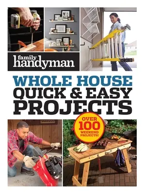 Family Handyman Quick & Easy Projects : Plus de 100 projets pour le week-end - Family Handyman Quick & Easy Projects: Over 100 Weekend Projects