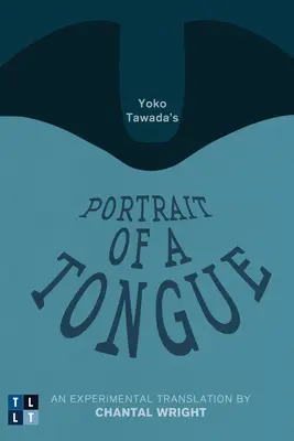 Portrait d'une langue de Yoko Tawada : Une traduction expérimentale de Chantal Wright - Yoko Tawada's Portrait of a Tongue: An Experimental Translation by Chantal Wright