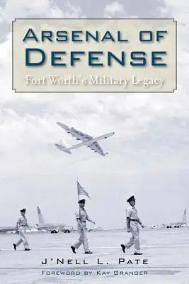 L'arsenal de la défense : L'héritage militaire de Fort Worth - Arsenal of Defense: Fort Worth's Military Legacy