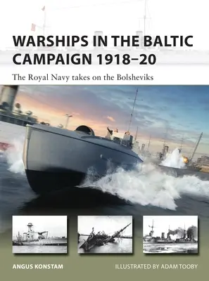 Navires de guerre dans la campagne de la Baltique 1918-20 : La Royal Navy face aux bolcheviks - Warships in the Baltic Campaign 1918-20: The Royal Navy Takes on the Bolsheviks