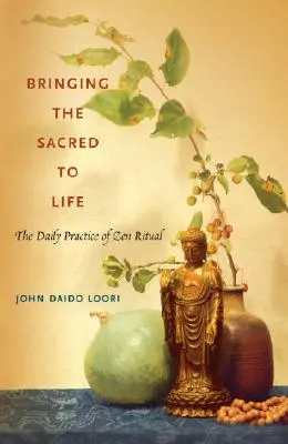 Apporter le sacré à la vie : La pratique quotidienne du rituel zen - Bringing the Sacred to Life: The Daily Practice of Zen Ritual