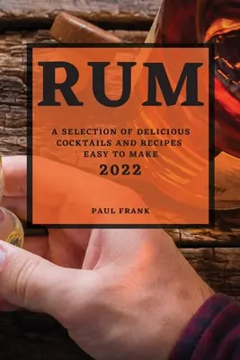 Rhum 2022 : une sélection de cocktails délicieux et de recettes faciles à réaliser - Rum 2022: A Selection of Delicious Cocktails and Recipes Easy to Make