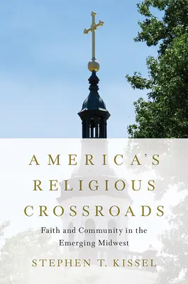 Le carrefour religieux de l'Amérique : Foi et communauté dans le Midwest émergent - America's Religious Crossroads: Faith and Community in the Emerging Midwest
