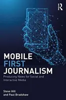 Mobile-First Journalism - Produire des informations pour les médias sociaux et interactifs - Mobile-First Journalism - Producing News for Social and Interactive Media