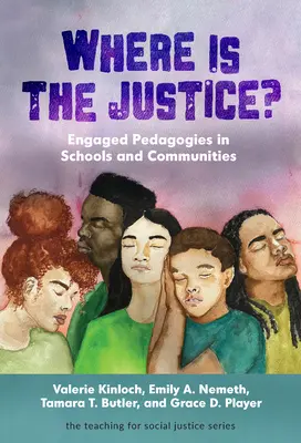 Où est la justice ? Pédagogies engagées dans les écoles et les communautés - Where Is the Justice? Engaged Pedagogies in Schools and Communities