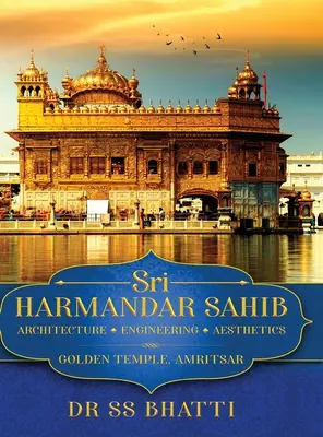 Sri Harmandar Sahib : Architecture - Ingénierie - Esthétique (Temple d'Or, Amritsar) - Sri Harmandar Sahib: Architecture - Engineering - Aesthetics (Golden Temple, Amritsar)