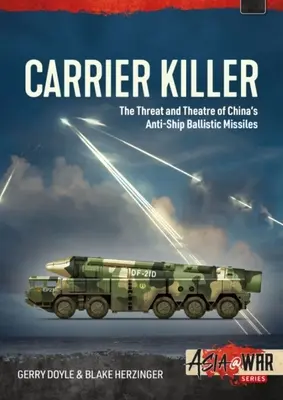 Le tueur de porte-avions : Les missiles balistiques antinavires de la Chine et le théâtre des opérations au début du XXIe siècle - Carrier Killer: China's Anti-Ship Ballistic Missiles and Theater of Operations in the Early 21st Century