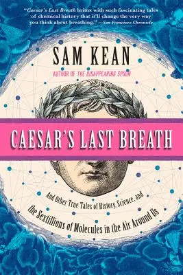 Le dernier souffle de César : Et autres histoires vraies de l'histoire, de la science et des sextillions de molécules dans l'air qui nous entoure - Caesar's Last Breath: And Other True Tales of History, Science, and the Sextillions of Molecules in the Air Around Us