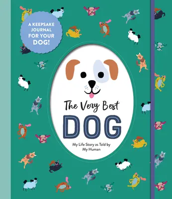 Le meilleur des chiens : L'histoire de ma vie racontée par mon humain - The Very Best Dog: My Life Story as Told by My Human