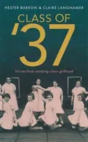 Class of '37 - 'Un merveilleux coup d'œil rétrospectif sur [un] monde en voie de disparition' - Simon Garfield - Class of '37 - 'A wonderful rear-view glimpse of [a] vanishing world' - Simon Garfield