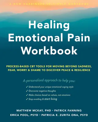 Healing Emotional Pain Workbook : Outils de TCC basés sur le processus pour aller au-delà de la tristesse, de la peur, de l'inquiétude et de la honte et découvrir la paix et la résilience - Healing Emotional Pain Workbook: Process-Based CBT Tools for Moving Beyond Sadness, Fear, Worry, and Shame to Discover Peace and Resilience