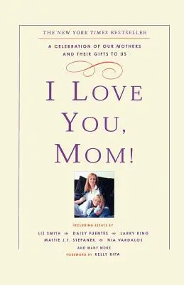 Je t'aime, maman ! Une célébration de nos mères et de ce qu'elles nous ont donné - I Love You, Mom!: A Celebration of Our Mothers and Their Gifts to Us