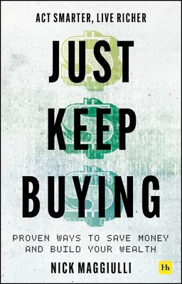 Ne vous arrêtez pas d'acheter - Des moyens éprouvés d'économiser de l'argent et de développer votre patrimoine - Just Keep Buying - Proven ways to save money and build your wealth