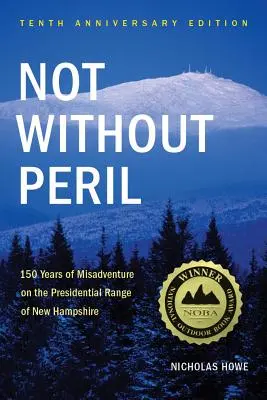 Non sans péril : 150 ans de mésaventures sur la chaîne présidentielle du New Hampshire - Not Without Peril: 150 Years of Misadventure on the Presidential Range of New Hampshire