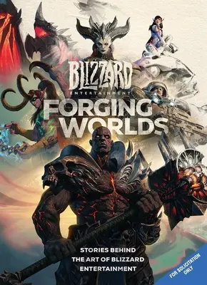 Forging Worlds : Stories Behind the Art of Blizzard Entertainment (en anglais) - Forging Worlds: Stories Behind the Art of Blizzard Entertainment