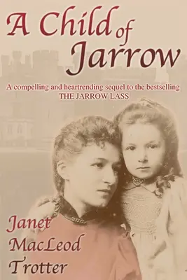 Un enfant de Jarrow : Une suite passionnante et déchirante au best-seller THE JARROW LASS. - A Child of Jarrow: A compelling and heartrending sequel to the bestselling THE JARROW LASS