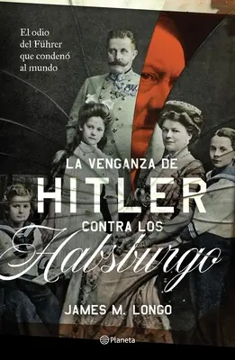 La Venganza de Hitler Contra Los Habsburgo (La vendetta d'Hitler contre les Habsbourg) - La Venganza de Hitler Contra Los Habsburgo