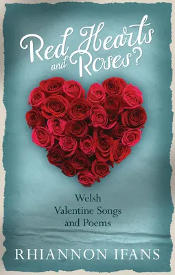 Cœurs rouges et roses ? - Chansons et poèmes gallois pour la Saint-Valentin - Red Hearts and Roses? - Welsh Valentine Songs and Poems