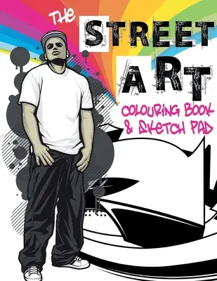 Le livre de coloriage et le carnet de croquis du Street Art : Une collection de dessins urbains à colorier et d'idées de croquis à dessiner - The Street Art Colouring Book & Sketch Pad: A collection of urban designs to colour and sketch ideas to draw