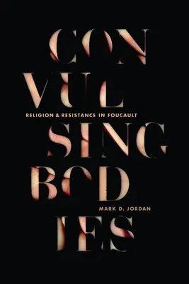 Les corps convulsifs : Religion et résistance chez Foucault - Convulsing Bodies: Religion and Resistance in Foucault