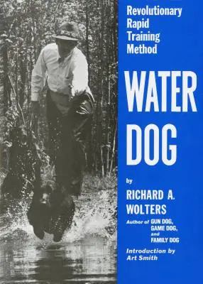 Chien d'eau : Une méthode révolutionnaire de dressage rapide - Water Dog: Revolutionary Rapid Training Method