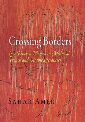 Traverser les frontières : L'amour entre femmes dans les littératures médiévales française et arabe - Crossing Borders: Love Between Women in Medieval French and Arabic Literatures