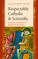 Respectablement catholique et scientifique : L'évolution et le contrôle des naissances dans l'entre-deux-guerres - Respectably Catholic & Scientific: Evolution and Birth Control Between the World Wars