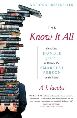 Le je-sais-tout : La quête humble d'un homme pour devenir la personne la plus intelligente du monde - The Know-It-All: One Man's Humble Quest to Become the Smartest Person in the World