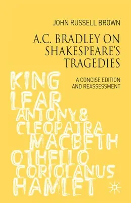 A.C. Bradley sur les tragédies de Shakespeare : Une édition concise et une réévaluation - A.C. Bradley on Shakespeare's Tragedies: A Concise Edition and Reassessment