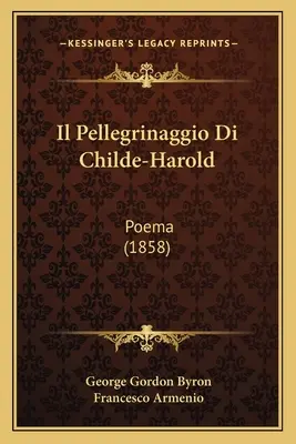 Il Pellegrinaggio Di Childe-Harold : Poema (1858) - Il Pellegrinaggio Di Childe-Harold: Poema (1858)