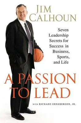 La passion de diriger : Sept secrets de leadership pour réussir dans les affaires, le sport et la vie - A Passion to Lead: Seven Leadership Secrets for Success in Business, Sports, and Life