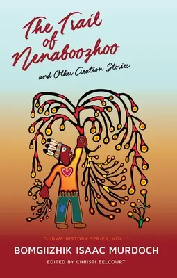 La piste de Nenaboozho : Et autres histoires de la création - The Trail of Nenaboozho: And Other Creation Stories