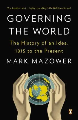 Gouverner le monde : L'histoire d'une idée, de 1815 à nos jours - Governing the World: The History of an Idea, 1815 to the Present