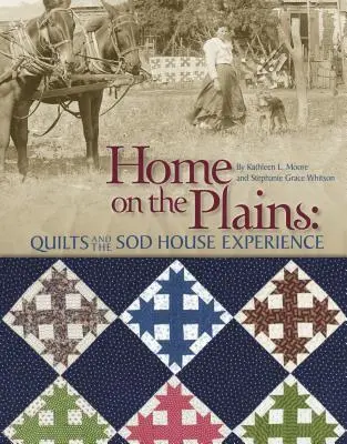 Home on the Plains - Édition imprimée à la demande : Quilts and the Sod House Experience (Les quilts et l'expérience des huttes de terre) - Home on the Plains - Print on Demand Edition: Quilts and the Sod House Experience