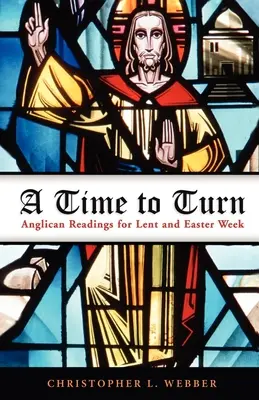 Un temps pour tourner : Lectures anglicanes pour le carême et la semaine de Pâques - A Time to Turn: Anglican Readings for Lent and Easter Week