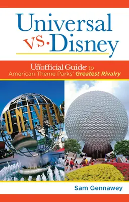 Universal contre Disney : Le guide officieux de la plus grande rivalité des parcs à thème américains - Universal versus Disney: The Unofficial Guide to American Theme Parks' Greatest Rivalry