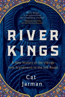 Les rois de la rivière : Une nouvelle histoire des Vikings, de la Scandinavie aux routes de la soie - River Kings: A New History of the Vikings from Scandinavia to the Silk Roads