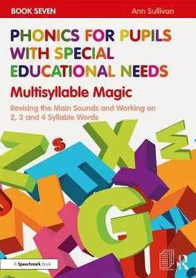 Phonics for Pupils with Special Educational Needs Book 7 : Multisyllable Magic : Réviser les sons principaux et travailler sur les mots de 2, 3 et 4 syllabes - Phonics for Pupils with Special Educational Needs Book 7: Multisyllable Magic: Revising the Main Sounds and Working on 2, 3 and 4 Syllable Words