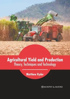Rendement et production agricoles : Théorie, techniques et technologie - Agricultural Yield and Production: Theory, Techniques and Technology