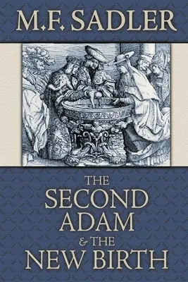 Le second Adam et la nouvelle naissance : La doctrine du baptême telle qu'elle est contenue dans les Saintes Écritures - The Second Adam and the New Birth: The Doctrine of Baptism as Contained in Holy Scripture