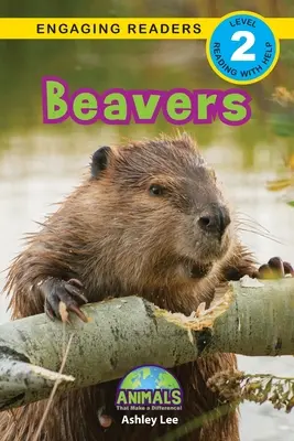 Les castors : Des animaux qui font la différence ! (Lecteurs engagés, niveau 2) - Beavers: Animals That Make a Difference! (Engaging Readers, Level 2)