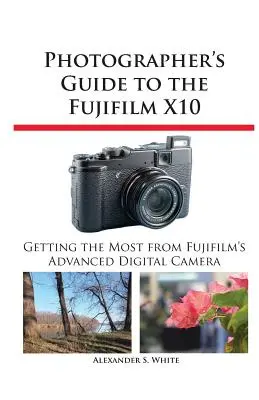 Guide du photographe pour le Fujifilm X10 - Photographer's Guide to the Fujifilm X10