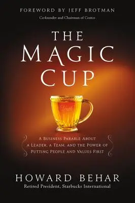 La coupe magique : Une parabole d'entreprise sur un leader, une équipe et le pouvoir de mettre les gens et les valeurs au premier plan - The Magic Cup: A Business Parable about a Leader, a Team, and the Power of Putting People and Values First