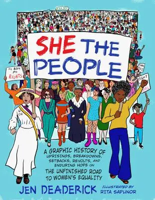 Elle, le peuple : Une histoire graphique de soulèvements, d'effondrements, de revers, de révoltes et d'espoirs durables sur le chemin inachevé de l'égalité des femmes. - She the People: A Graphic History of Uprisings, Breakdowns, Setbacks, Revolts, and Enduring Hope on the Unfinished Road to Women's Equ