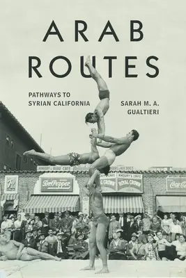Routes arabes : Les chemins de la Californie syrienne - Arab Routes: Pathways to Syrian California