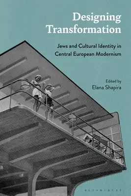 Concevoir la transformation : Juifs et identité culturelle dans le modernisme d'Europe centrale - Designing Transformation: Jews and Cultural Identity in Central European Modernism