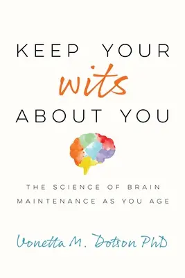 Ne perdez pas la tête : La science de l'entretien du cerveau avec l'âge - Keep Your Wits about You: The Science of Brain Maintenance as You Age